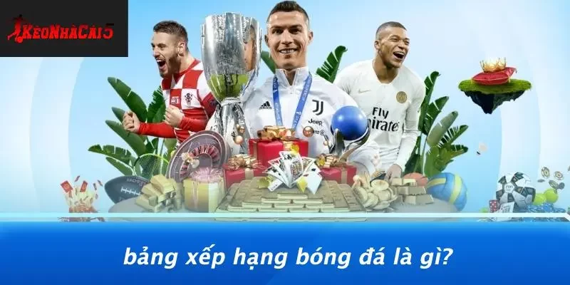 Bảng Xếp Hạng Bóng Đá Là Gì?