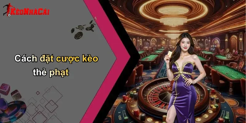 Cách đặt cược kèo thẻ phạt