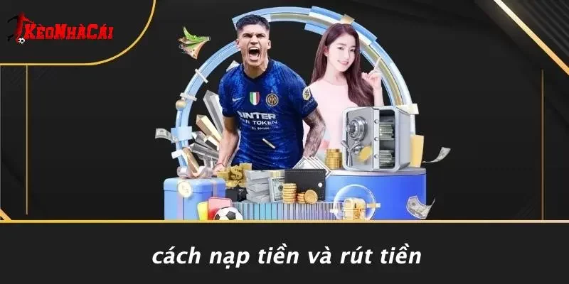 Cách Nạp Tiền Và Rút Tiền