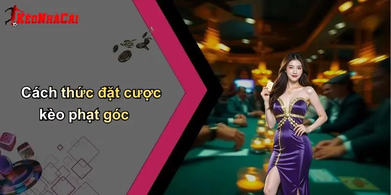 Cách thức đặt cược kèo phạt góc