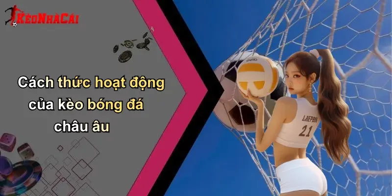 Cách thức hoạt động của kèo bóng đá châu âu