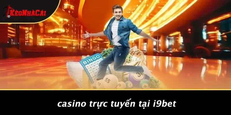 Casino Trực Tuyến Tại I9BET