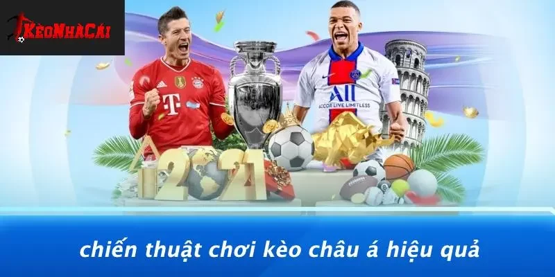 Chiến Thuật Chơi Kèo Châu Á Hiệu Quả