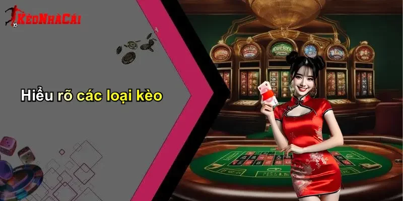 Hiểu rõ các loại kèo
