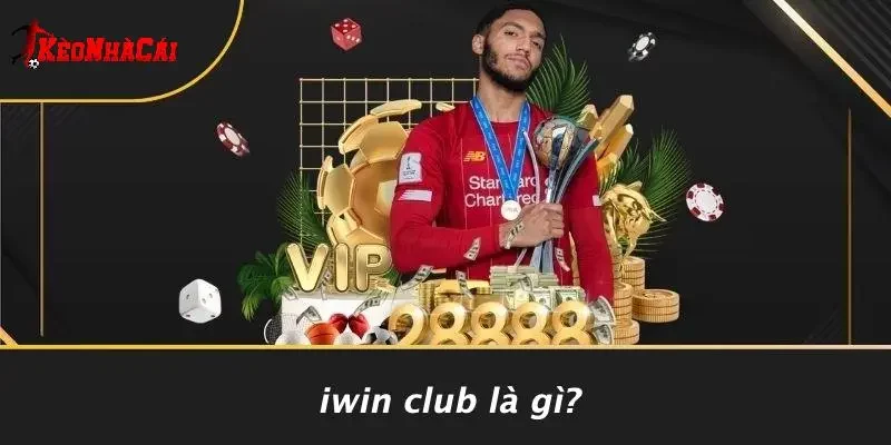 IWIN CLUB Là Gì?