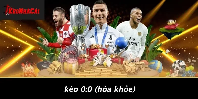 Kèo 0:0 (Hòa Khỏe)