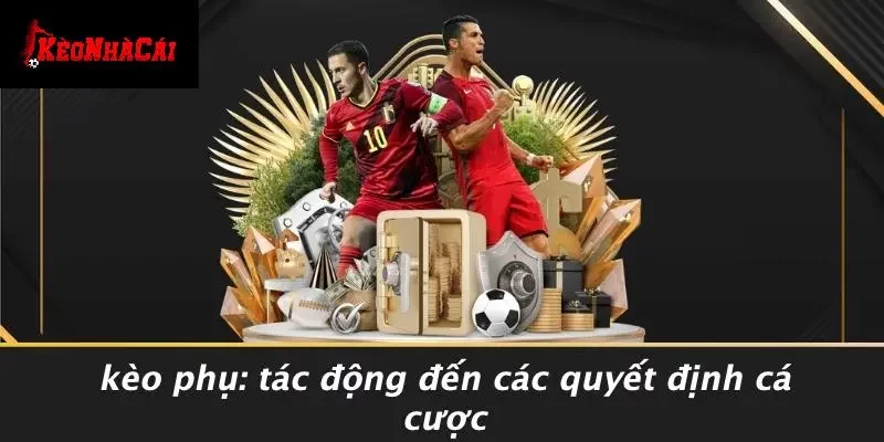 Kèo Phụ: Tác Động Đến Các Quyết Định Cá Cược