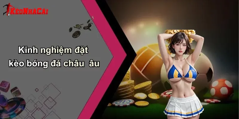 Kinh nghiệm đặt kèo bóng đá châu âu