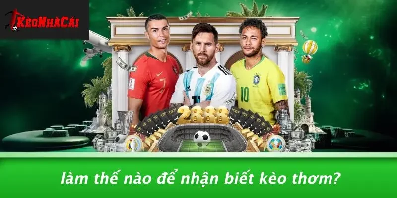 Làm Thế Nào Để Nhận Biết Kèo Thơm?