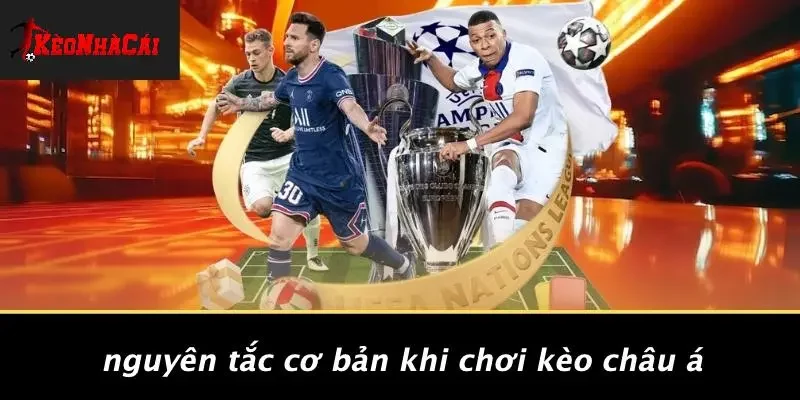 Nguyên Tắc Cơ Bản Khi Chơi Kèo Châu Á