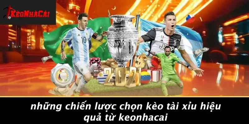 Những Chiến Lược Chọn Kèo Tài Xỉu Hiệu Quả Từ Keonhacai