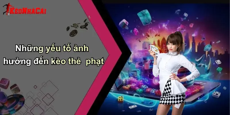Những yếu tố ảnh hưởng đến kèo thẻ phạt