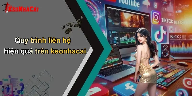 Quy trình liên hệ hiệu quả trên keonhacai