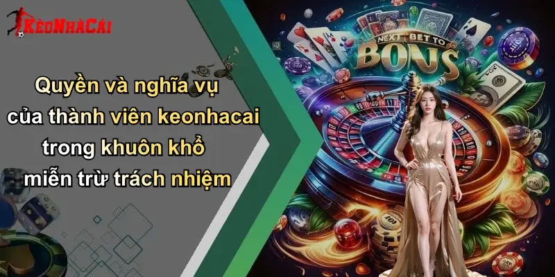 Quyền và nghĩa vụ của thành viên keonhacai trong khuôn khổ miễn trừ trách nhiệm