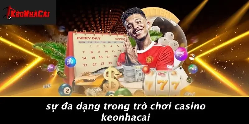 Sự Đa Dạng Trong Trò Chơi Casino Keonhacai