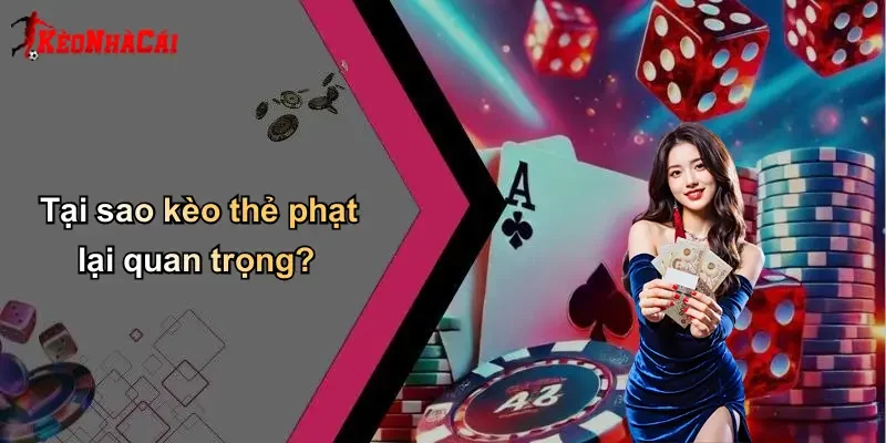 Tại sao kèo thẻ phạt lại quan trọng?