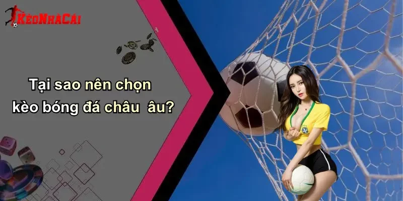 Tại sao nên chọn kèo bóng đá châu âu?
