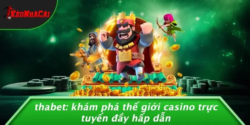 THABET: KHÁM PHÁ THẾ GIỚI CASINO TRỰC TUYẾN ĐẦY HẤP DẪN