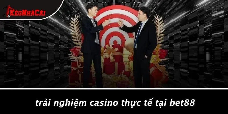 Trải Nghiệm Casino Thực Tế Tại BET88