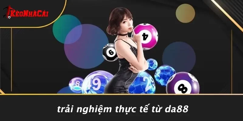 Trải Nghiệm Thực Tế Từ DA88