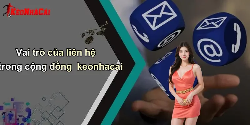 Vai trò của liên hệ trong cộng đồng keonhacai